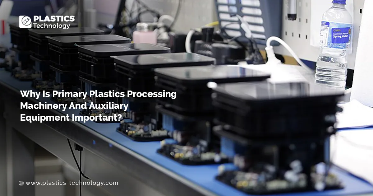 Why Is Primary Plastics Processing Machinery And Auxiliary Equipment ...